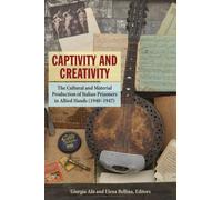 Captivity and Creativity : The Cultural and Material Production of Italian Prisoners in Allied Hands (1940-1947)