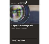 Captura de imágenes: Historia, evolución y tecnología