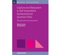 Capture and Relaxation in Self-Assembled Semiconductor Quantum Dots: The Dot and its Environment (IOP Concise Physics)