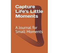 Capture Life's Little Moments: A Journal for Small Moments