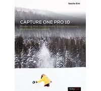 Capture One Pro 10: Mastering Raw Development, Image Processing, and Asset Management