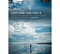 Capture One Pro 9: Mastering Raw Development, Image Processing, and Asset Management