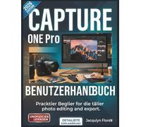 Capture One Pro Benutzerhandbuch: Praktischer Begleiter für die tägliche Fotobearbeitung und den Export.