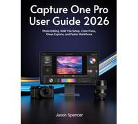 Capture One Pro User Guide 2026: Simple Photo Editing, RAW File Setup, Color Fixes, Clean Exports, and Faster Workflows