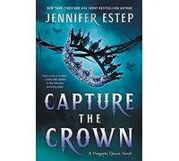 Capture the Crown: A Magical Fantasy Romance Full of Intrigue and Betrayal (A Gargoyle Queen Novel)