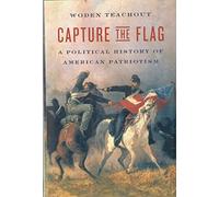 Capture the Flag: A Political History of American Patriotism