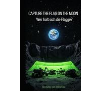 Capture the Flag on the Moon: Wer holt sich die Flagge? (Die Capture-Trilogie)