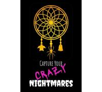 Capture Your Crazy Nightmares: A dream & nightmare journal with space to write and reflect your weirdest dreams