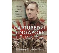 Captured at Singapore: A Diary of a Far East Prisoner of War