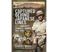 Captured Behind Japanese Lines: With Wingate's Chindits Burma 1942-1945