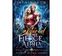 Captured by My Fierce Alpha: A Rejected Mate Forbidden Love Forced Proximity Paranormal Werewolf Romance (Fierce Alpha Series)
