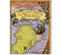 Captured by Pirates: Twenty-two Firsthand Accounts of Murder and Mayhem on the H