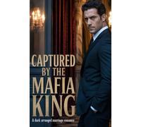 Captured by the Mafia King: Dark Arranged Marriage Romance