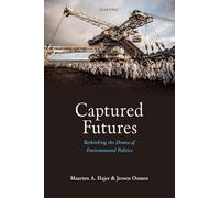 Captured Futures : Rethinking the Drama of Environmental Politics