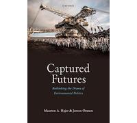 Captured Futures : Rethinking the Drama of Environmental Politics