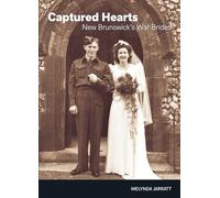 Captured Hearts: New Brunswick's War Brides: 12 (New Brunswick Military Heritage Series)