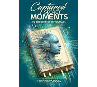 Captured Secret Moments To The Creator Of Your Art