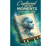 Captured Secret Moments To The Creator Of Your Art
