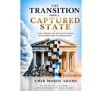 CAPTURED STATE TRANSITION: A New Theory for the Institutional Reconstruction of Democracies