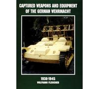 Captured Weapons and Equipment of the German Wehrmacht 1938-1945 (Schiffer Military/Aviation History)