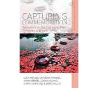 Capturing Commemoration: Reflections on the First World War Centenary in Britain: 11 (Explorations in Heritage Studies)