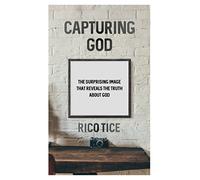 Capturing God: The surprising image that reveals the truth about God (Evangelistic outreach book to give away at Easter looking at Jesus' death and resurrection in Luke's Gospel)