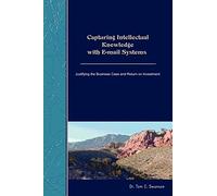 Capturing Intellectual Knowledge with E-mail Systems: Justifying the Business Case and Return on Investment