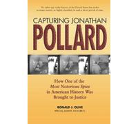 Capturing Jonathan Pollard: How One of the Most Notorious Spies in American History Was Brought to Justice: How One of the Most Notorious Spies in ... Was Brought to JusticeHow One of the Most De