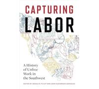 Capturing Labor: A History of Unfree Work in the Southwest