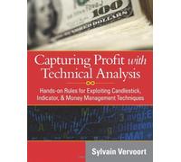 Capturing Profit with Technical Analysis: Hands-On Rules for Exploiting Candlestick, Indicator, and Money Management Techniques by Sylvain Vervoort (2009-10-01)