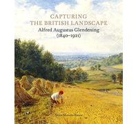 Capturing the British Landscape: Alfred Augustus Glendening (1840-1921)