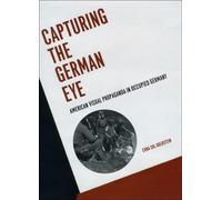 Capturing the German Eye - American Visual Propaganda in Occupied Germany