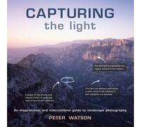 Capturing the Light: An Inspirational and Instructional Guide to Landscape Photography: 0