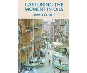 Capturing the Moment in Oils - David Curtis