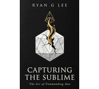 CAPTURING THE SUBLIME: The Art of Commanding Awe: 1 (The Sublime Trilogy)