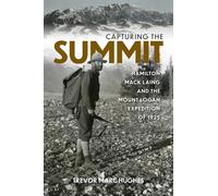 Capturing the Summit: Hamilton Mack Laing and the Mount Logan Expedition of 1925