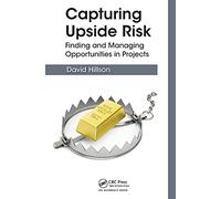 Capturing Upside Risk: Finding and Managing Opportunities in Projects