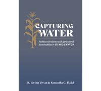 Capturing Water : Puebloan Resilience and Agricultural Sustainability in Chaco Canyon