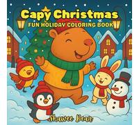 Capy Christmas: Fun Holiday Coloring Book Featuring Capybara and Friends Enjoying The Fun and Exciting Moments of Cold Wintery Season of Winter ... and Kids (Fun Coloring Activity and Relaxing)