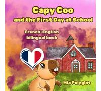 Capy Coo and The First Day at School: French- English Bilingual Book, A Fun Bilingual French-English Picture Book, Perfect Gift for Language Learning (Capy Coo french)