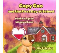 Capy Coo and The First Day at School: Polish- English Bilingual Book, A Fun Bilingual Polish-English Picture Book, Perfect Gift for Language Learning (Capy Coo polish)