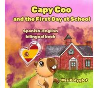 Capy Coo and The First Day at School: Spanish- English Bilingual Book, A Fun Bilingual Spanish-English Picture Book, Perfect Gift for Language Learning (Capy Coo Spanish)