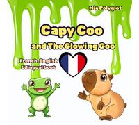 Capy Coo and The Glowing Goo, french-english book: A Magical French-English Bilingual Halloween Tale for Young Readers (Capy Coo french)