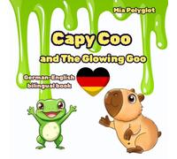 Capy Coo and The Glowing Goo, german-english book: A Magical German-English Bilingual Halloween Tale for Young Readers (Capy Coo german)
