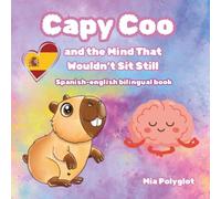 Capy Coo and the Mind That Wouldn’t Sit Still. Spanish-english bilingual book: Learn English and Spanish While Exploring ADHD and Big Emotions (Capy Coo Spanish)