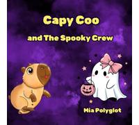 Capy Coo and The Spooky Crew.: A Heartwarming Halloween Adventure Full of Magic, Laughter, and Pumpkin Soup!