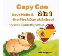 Capy Coo Says Hello & And The First Day at School. 2 in 1 Spanish-English Bilingual Book.: Perfect Gift for Language Learners. Learn Spanish for kids. (Capy Coo Spanish)