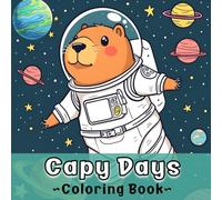 Capy Days Coloring Book: A Fun and Relaxing Capybara Coloring Book for Kids, Teens and Adults | Cute and Adorable Capybaras Designs for Stress Relief, Mindfulness and Creativity