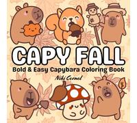 Capy Fall Capybara Coloring Book: Autumn Bold and Easy Large Print Designs - Fun Gift for Kids, Teens and Adults with Relaxing Cute and Comfy Cozy Season Illustrations