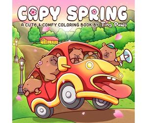 Capy Spring Coloring Book: Cute and Cozy Coloring Pages for Adults, Teens featuring Adorable Capybara in Comfy Springtime Scenes for Stress Relief